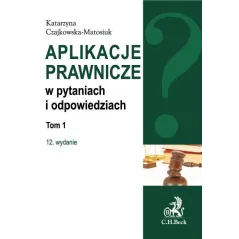 APLIKACJE PRAWNICZE W PYTANIACH I OEDPOWIEDZIACH 1 Katarzyna Czajkowska-Matosiuk - C.H. Beck