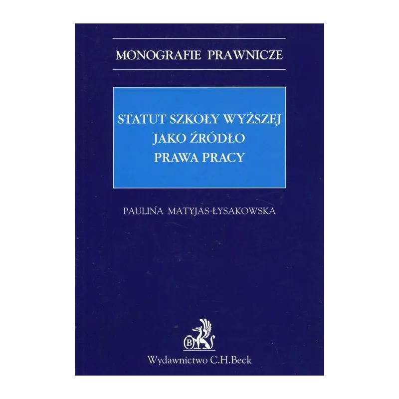 STATUS SZKOŁY WYŻSZEJ JAKO ŹRÓDŁO PRAWA PRACY Paulina Matyjas-Łysakowska - C.H.Beck