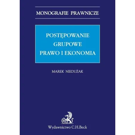 POSTĘPOWANIE GRUPOWE PRAWO I EKONOMIA Marek Niedużak - C.H.Beck