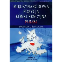 MIĘDZYNARODOWA POZYCJA KONKURENCYJNA POLSKI Bogusław L. Ślusarczyk - CEDEWU