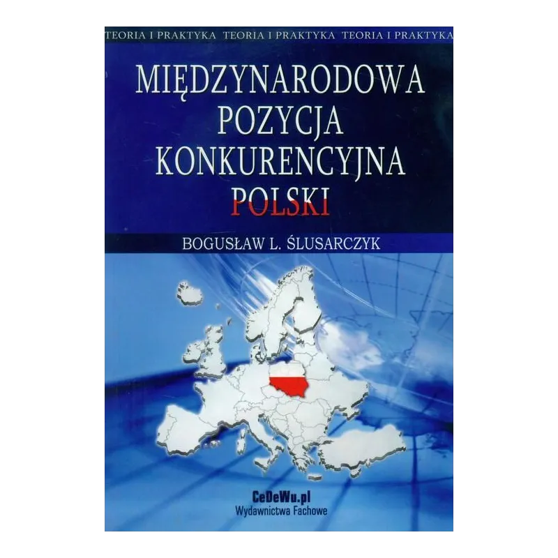 MIĘDZYNARODOWA POZYCJA KONKURENCYJNA POLSKI Bogusław L. Ślusarczyk - CEDEWU