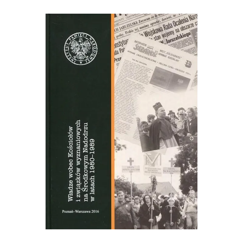 WŁADZE WOBEC KOŚCIOŁÓW I ZWIAZKÓW WYZNANIOWYCH NA ŚRODKOWYM NADODRZU W LATACH 1980-1989 - IPN