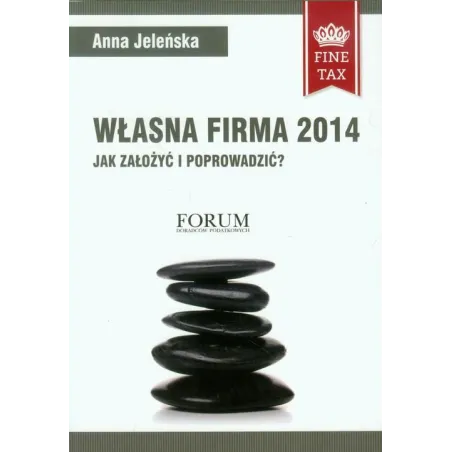 Własna Firma 2014 Jak Założyć I Prowadzić? Anna Jeleńska Własna Firma 2014 Jak Założyć I Prowadzić? Anna Jeleńska