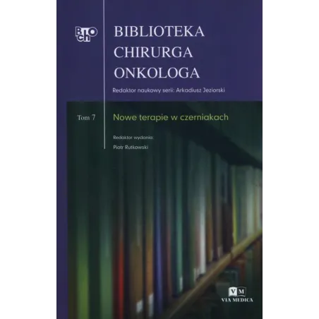 NOWE TERAPIE W CZERNIAKACH BIBLIOTEKA CHIRURGA ONKOLOGA 7 Piotr Rutkowski - Via Medica