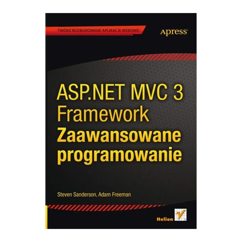 ASP.NET MVC 3 FRAMEWORK ZAAWANSOWANE PROGRAMOWANIE Steven Sanderson - Helion