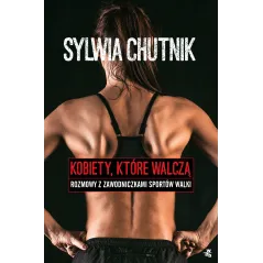 KOBIETY, KTÓRE WALCZĄ. ROZMOWY Z ZAWODNICZKAMI SPORTÓW WALKI Sylwia Chutnik - WAB