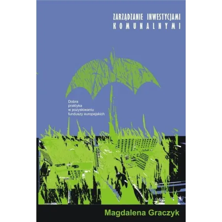 Zarządzanie Inwestycjami Komunalnymi Magdalena Graczyk Zarządzanie Inwestycjami Komunalnymi Magdalena Graczyk