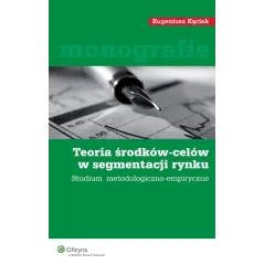 TEORIA ŚRODKÓW-CELÓW W SEGMENTACJI RYNKU. STUDIUM METODOLIOGICZNO-EMPIRYCZNE Eugeniusz Kąciak - Wolters Kluwer