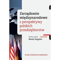 ZARZĄDZANIE MIĘDZYNARODOWE Z PERSPEKTYWY POLSKICH PRZEDSIĘBIORSTW Beata Stępień - PWE