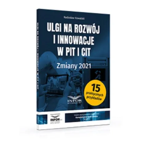 ULGI NA ROZWÓJ I INNOWACJE W PIT I CIT ZMIANY 2021 Radosław Kowalski - Infor