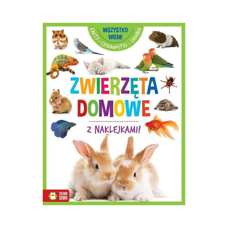 WSZYSTKO WIEM! ZWIERZĘTA DOMOWE Z NAKLEJKAMI - Zielona Sowa