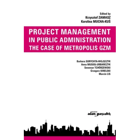 PROJECT MANAGEMENT IN PUBLIC ADMINISTRATION THE CASE OF METROPOLIS GZM - Adam Marszałek