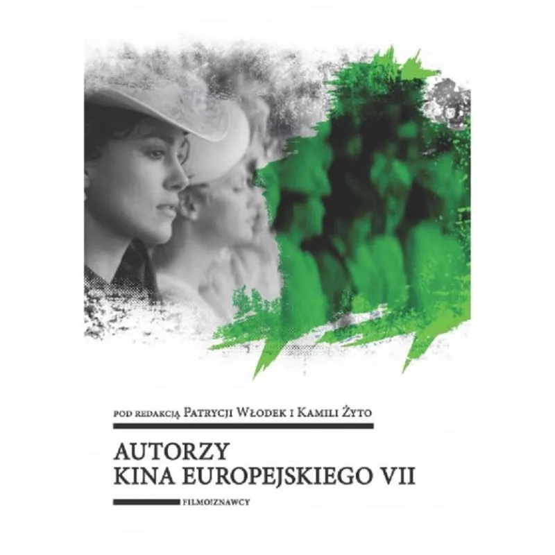 AKTORZY KINA EUROPEJSKIEGO 7 Patrycja Włodek, Kamila Żyto - Wydawnictwo Uniwersytetu Łódzkiego