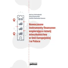 NOWOCZESNE INSTRUMENTY FINANSOWE WSPIERAJĄCE ROZWÓJ MIESZKALNICTWA W UNII EUROPEJSKIEJ I W POLSCE Mariusz Andrzejewski - Po...