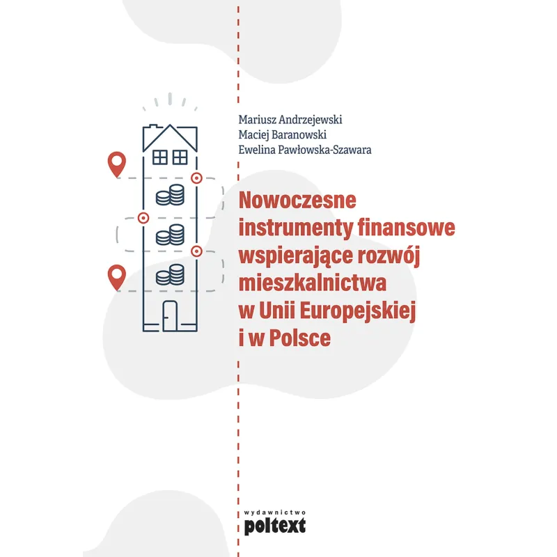 NOWOCZESNE INSTRUMENTY FINANSOWE WSPIERAJĄCE ROZWÓJ MIESZKALNICTWA W UNII EUROPEJSKIEJ I W POLSCE Mariusz Andrzejewski - Po...