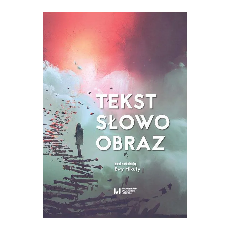 TEKST SŁOWO OBRAZ Ewa Mikuła - Wydawnictwo Uniwersytetu Łódzkiego