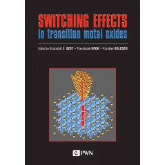 SWITCHING EFFECTS IN TRANSITION METAL OXIDES Krzysztof S. Szot, Krystian Roleder, Franciszek Krok - PWN