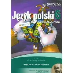 ODKRYWAMY NA NOWO 6 PODRĘCZNIK KSZTAŁCENIE JĘZYKOWE Hanna Szaniawska - Operon