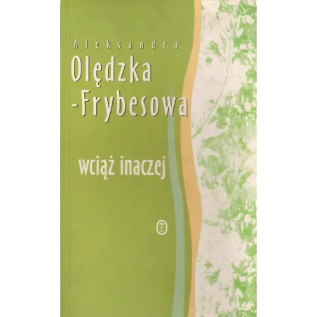 WCIĄŻ INACZEJ Aleksandra Olędzka-Frybesowa - Wydawnictwo Literackie