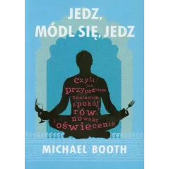 JEDZ MÓDL SIĘ JEDZ Michael Booth - PWN