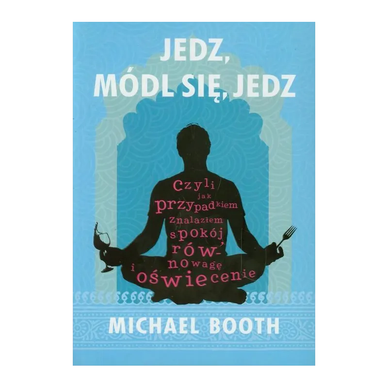 JEDZ MÓDL SIĘ JEDZ Michael Booth - PWN