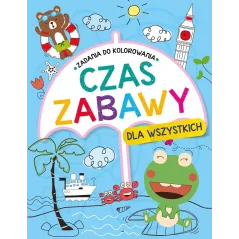 CZAS ZABAWY DLA WSZYSTKICH ZADANIA DO KOLOROWANIA - Olesiejuk