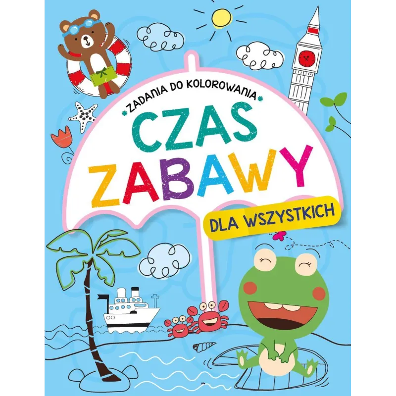 CZAS ZABAWY DLA WSZYSTKICH ZADANIA DO KOLOROWANIA - Olesiejuk