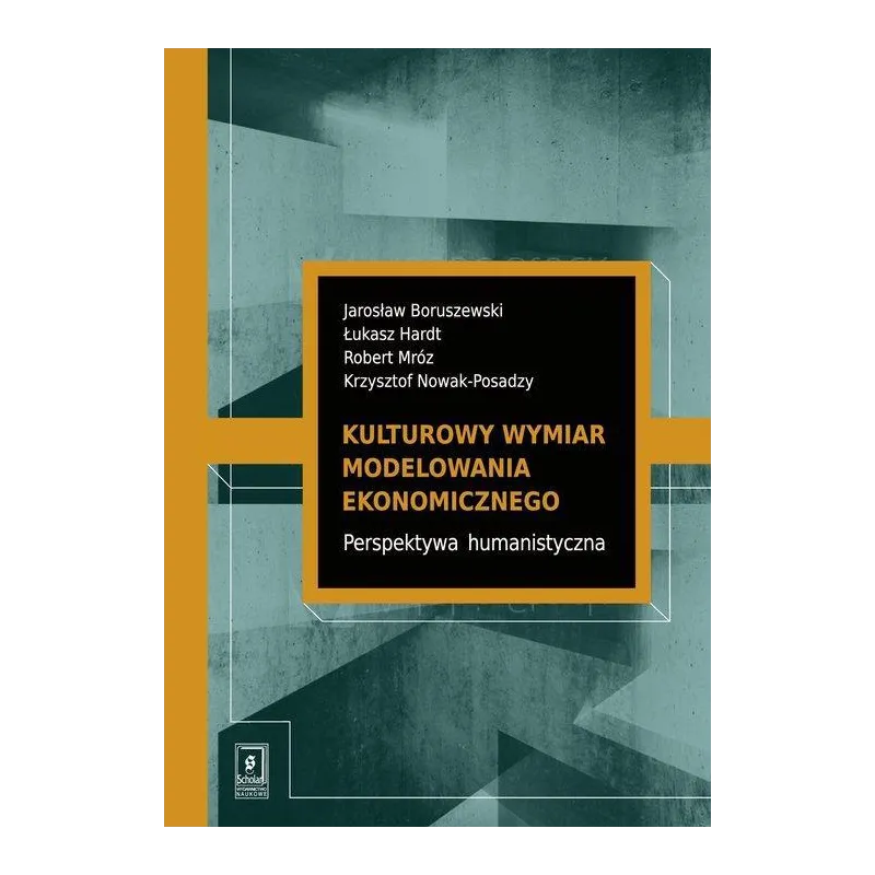 KULTUROWY WYMIAR MODELOWANIA EKONOMICZNEGO. PERSPEKTYWA HUMANISTYCZNA Łukasz Hardt, Mróz Robert, Jarosław Boruszewski - Sc...