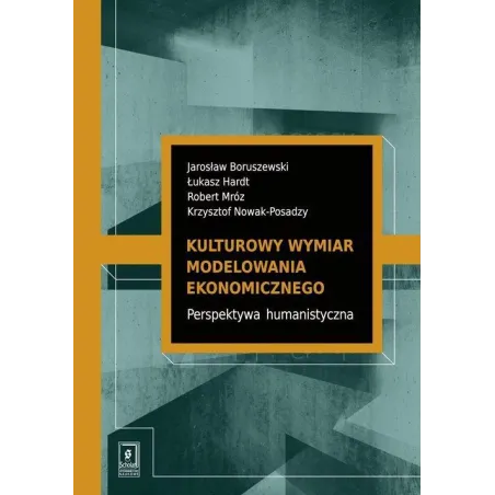 KULTUROWY WYMIAR MODELOWANIA EKONOMICZNEGO. PERSPEKTYWA HUMANISTYCZNA Łukasz Hardt, Mróz Robert, Jarosław Boruszewski - Sc...