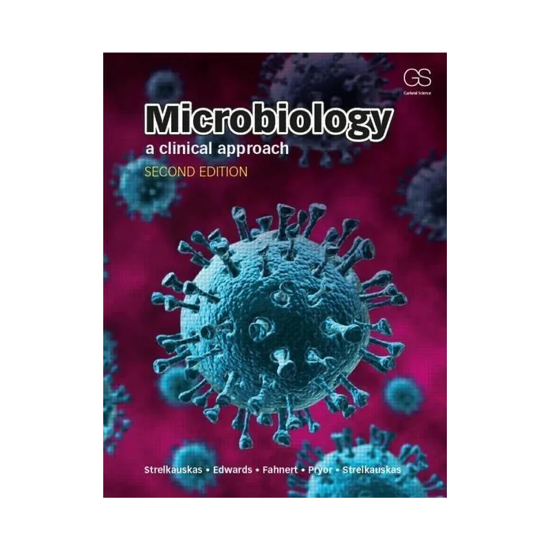 MICROBIOLOGY: A CLINICAL APPROACH Anthony Strelkauskas - Garland Science
