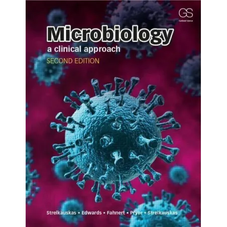 MICROBIOLOGY: A CLINICAL APPROACH Anthony Strelkauskas - Garland Science