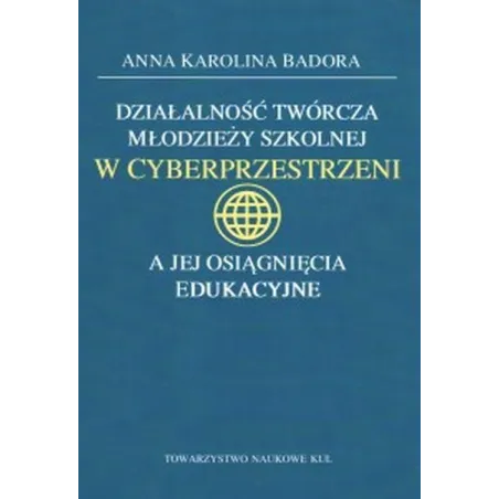 DZIAŁALNOŚĆ TWÓRCZA MŁODZIEŻY SZKOLNEJ W CYBERPRZESTRZENI A JEJ OSIĄGNIĘCIA EDUKACYJNE Anna Badora - Towarzystwo Nauk...