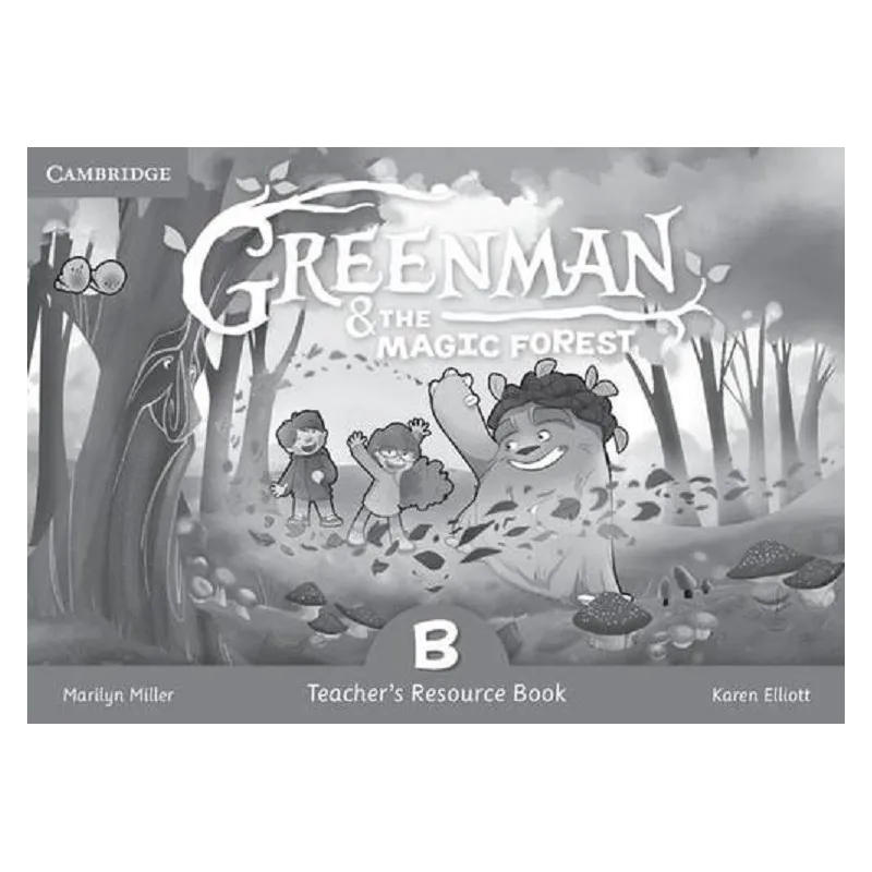 GREENMAN AND THE MAGIC FOREST B TEACHERS RESOURCE BOOK Karen Elliott, Marilyn Miller - Cambridge University Press