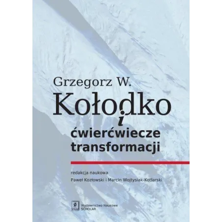 GRZEGORZ W. KOŁODKO I ĆWIERĆWIECZE TRANSFORMACJI - Scholar