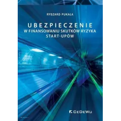 UBEZPIECZENIE W FINANSOWANIU SKUTKÓW RYZYKA START-UPÓW Ryszard Pukała - CEDEWU