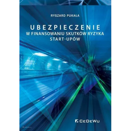 UBEZPIECZENIE W FINANSOWANIU SKUTKÓW RYZYKA START-UPÓW Ryszard Pukała - CEDEWU