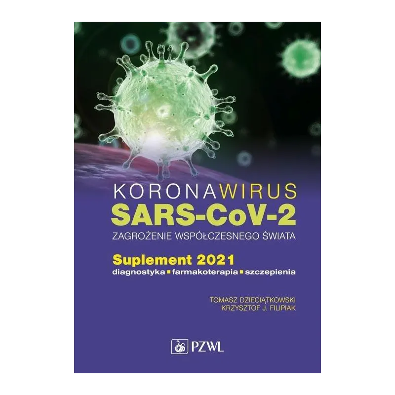 KORONAWIRUS SARS-COV-2 ZAGROŻENIE WSPÓŁCZESNEGO ŚWIATA Krzysztof J. Filipiak, Tomasz Dzieciątkowski - Wydawnictwo Lekars...