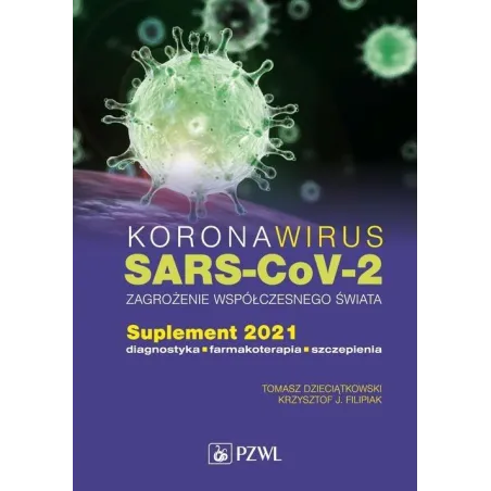 KORONAWIRUS SARS-COV-2 ZAGROŻENIE WSPÓŁCZESNEGO ŚWIATA Krzysztof J. Filipiak, Tomasz Dzieciątkowski - Wydawnictwo Lekars...