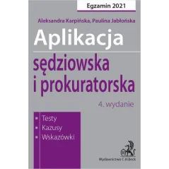 APLIKACJA SĘDZIOWSKA I PROKURATORSKA EGAZAMIN 2021 TESTY KAZUSY WSKAZÓWKI Aleksandra Karpińska, Paulina Jabłońska - C.H...