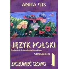ZROZUMIEĆ SŁOWO 1 JĘZYK POLSKI PODRĘCZNIK DO KSZTAŁCENIA LITERACKIEGO Anita Gis - Arkas