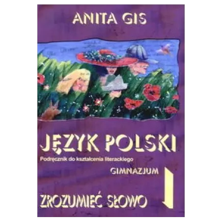 ZROZUMIEĆ SŁOWO 1 JĘZYK POLSKI PODRĘCZNIK DO KSZTAŁCENIA LITERACKIEGO Anita Gis - Arkas