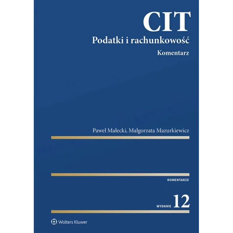 CIT. KOMENTARZ. PODATKI I RACHUNKOWOŚĆ Paweł Małecki, Małgorzata Mazurkiewicz - Wolters Kluwer