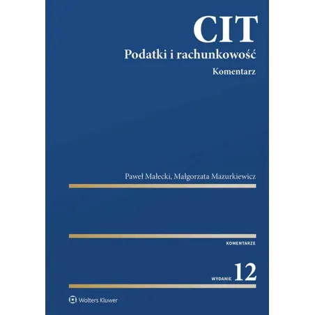 CIT. KOMENTARZ. PODATKI I RACHUNKOWOŚĆ Paweł Małecki, Małgorzata Mazurkiewicz - Wolters Kluwer