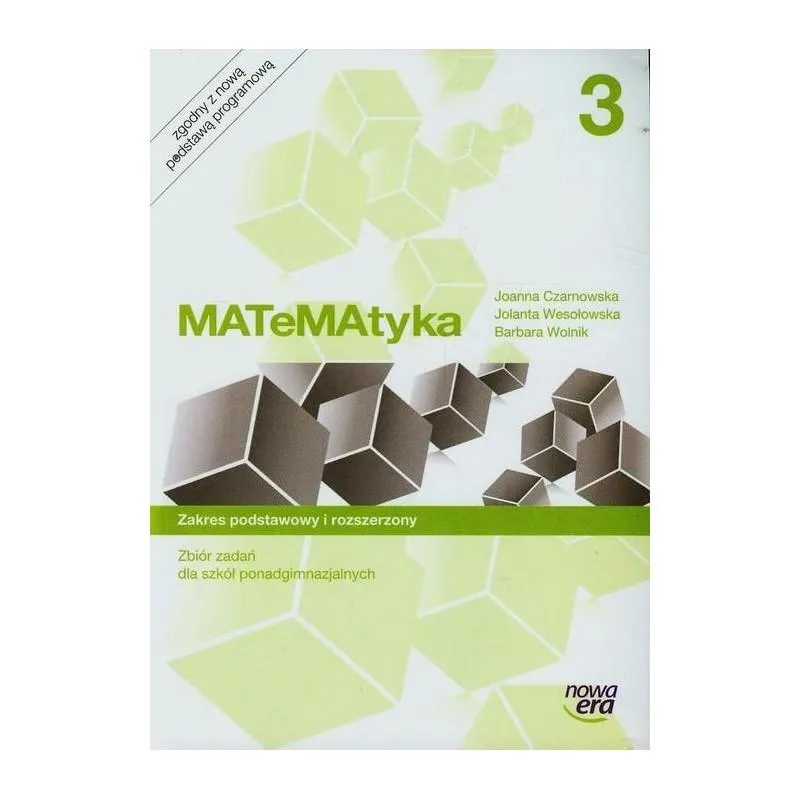MATEMATYKA 3 ZBIÓR ZADAŃ ZAKRES PODSTAWOWY I ROZSZERZONY DO SZKÓŁ PONADGIMNAZJALNYCH - Nowa Era