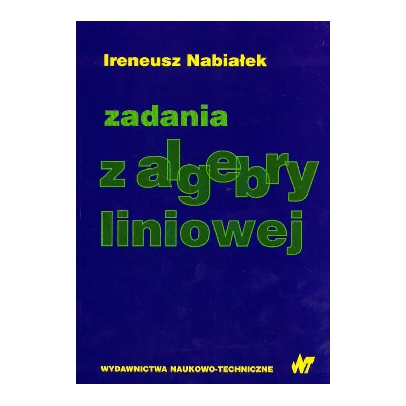 ZADANIA Z ALGEBRY LINIOWEJ Ireneusz Nabiałek - WNT