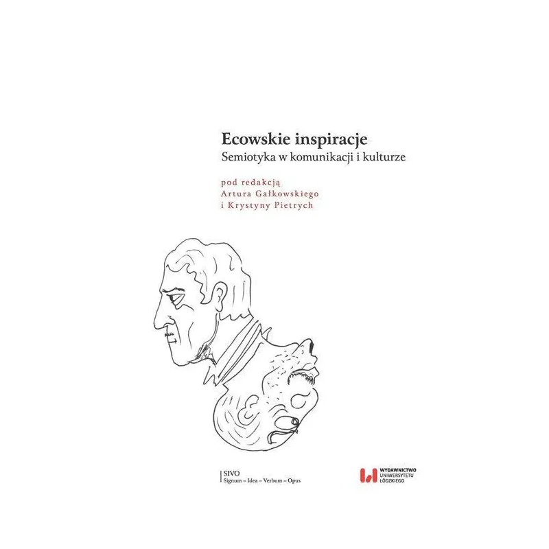 ECOWSKIE INSPIRACJE SEMIOTYKA W KOMUNIKACJI I KULTURZE Artur Gałkowski, Krystyna Pietrych - Wydawnictwo Uniwersytetu Łódzk...
