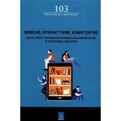 MOBILNIE INTERAKTYWNIE KOMPETENTNIE USŁUGI, MEDIA I TECHNOLOGIE INFORMACYJNO-KOMUNIKACYJNE W NOWOCZESNEJ BIBLIOTECE - SBP