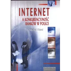 INTERNET A KONKURENCYJNOŚĆ BANKÓW W POLSCE Michał Kisiel - CEDEWU
