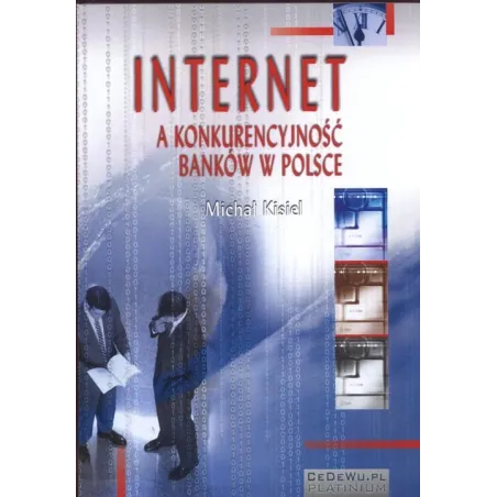 INTERNET A KONKURENCYJNOŚĆ BANKÓW W POLSCE Michał Kisiel - CEDEWU