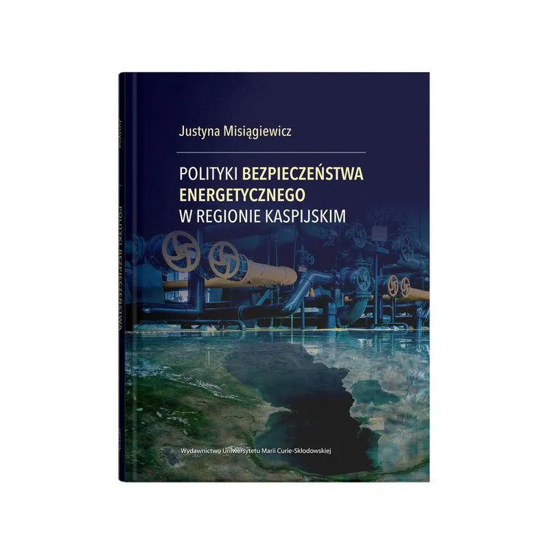 POLITYKI BEZPIECZEŃSTWA ENERGETYCZNEGO W REGIONIE KASPIJSKIM Justyna Misiągiewicz - UMCS